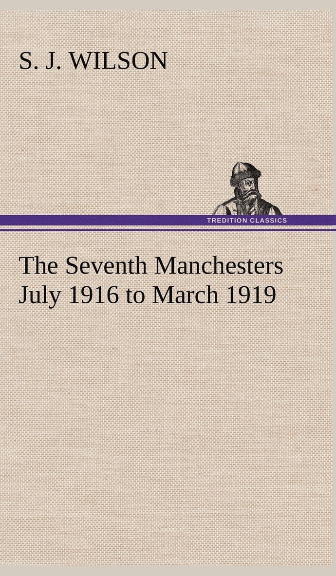 S J Wilson - Seventh Manchesters July 1916 to March 1919, Inbunden