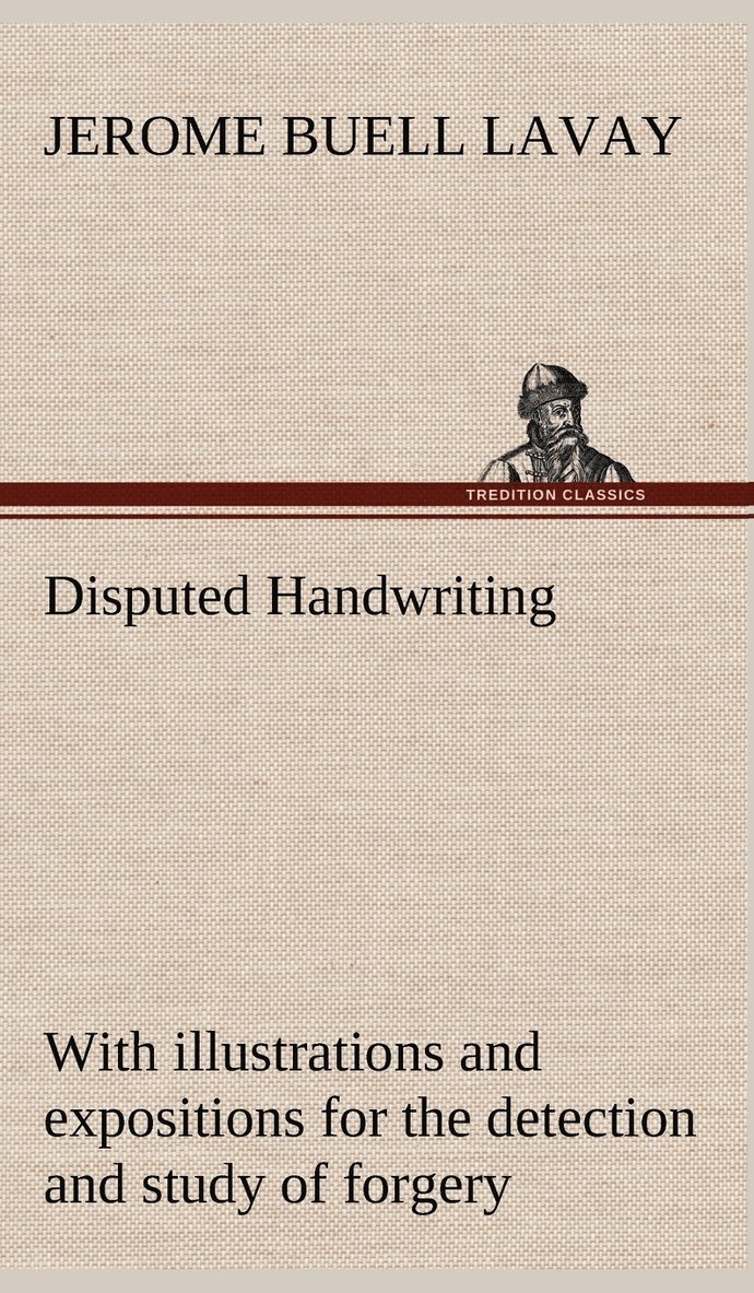 Jerome Buell Lavay - Disputed Handwriting An exhaustive, valuable, and comprehensive work upon one of the most important subjects of to-day. With illustrations and expositions for the detection and study of forgery by handwriting of all kinds, Inbunden. Tillgänglighet: Lägg i varukorg