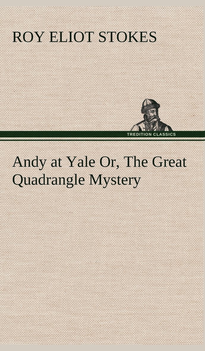 Roy Eliot Stokes - Andy at Yale Or, The Great Quadrangle Mystery, Inbunden. Tillgänglighet: Lägg i varukorg