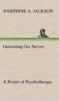Outwitting Our Nerves A Primer of Psychotherapy