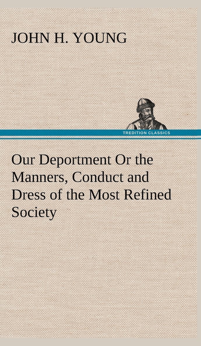 John H Young - Our Deportment Or the Manners, Conduct and Dress of the Most Refined Society, Inbunden