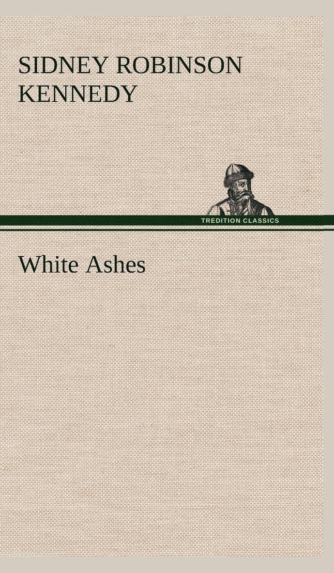 Sidney R (Sidney Robinson) Kennedy - White Ashes, Inbunden. Tillgänglighet: Lägg i varukorg
