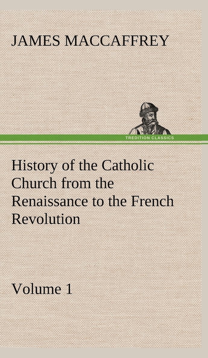 James MacCaffrey - History of the Catholic Church from the Renaissance to the French Revolution - Volume 1, Inbunden. Tillgänglighet: Lägg i varukorg