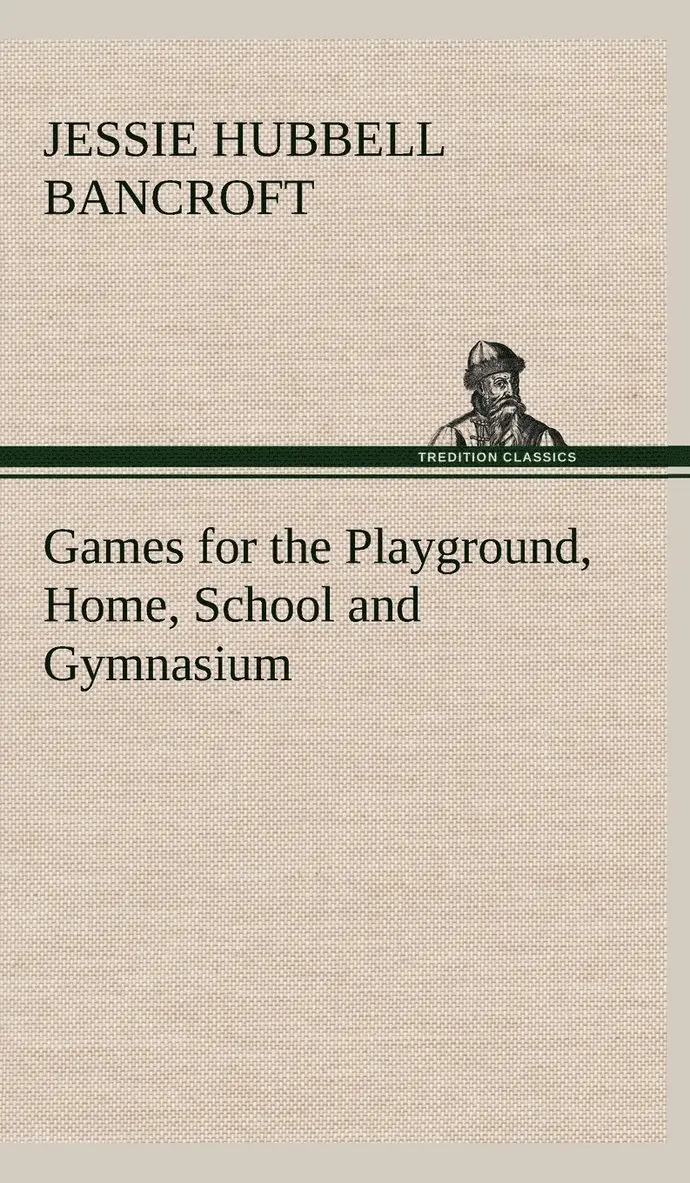 Jessie Hubbell Bancroft - Games for the Playground, Home, School and Gymnasium, Inbunden. Tillgänglighet: Lägg i varukorg