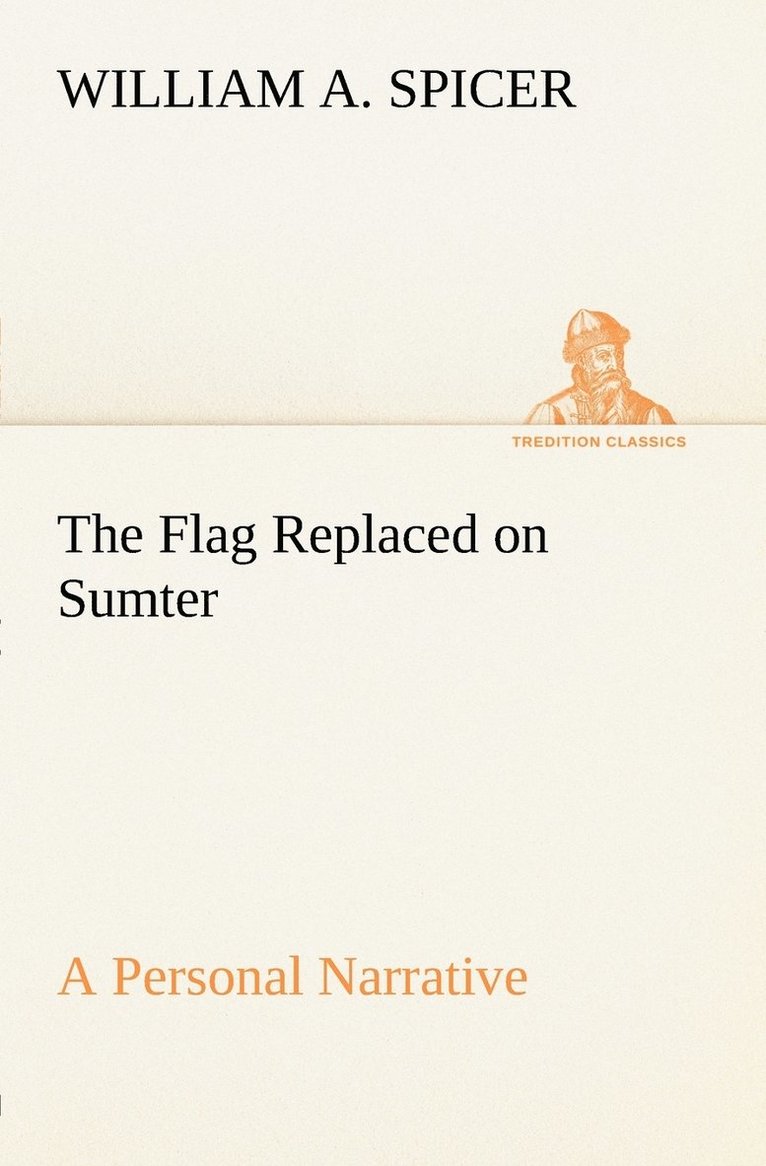 William A Spicer - Flag Replaced on Sumter A Personal Narrative, Häftad