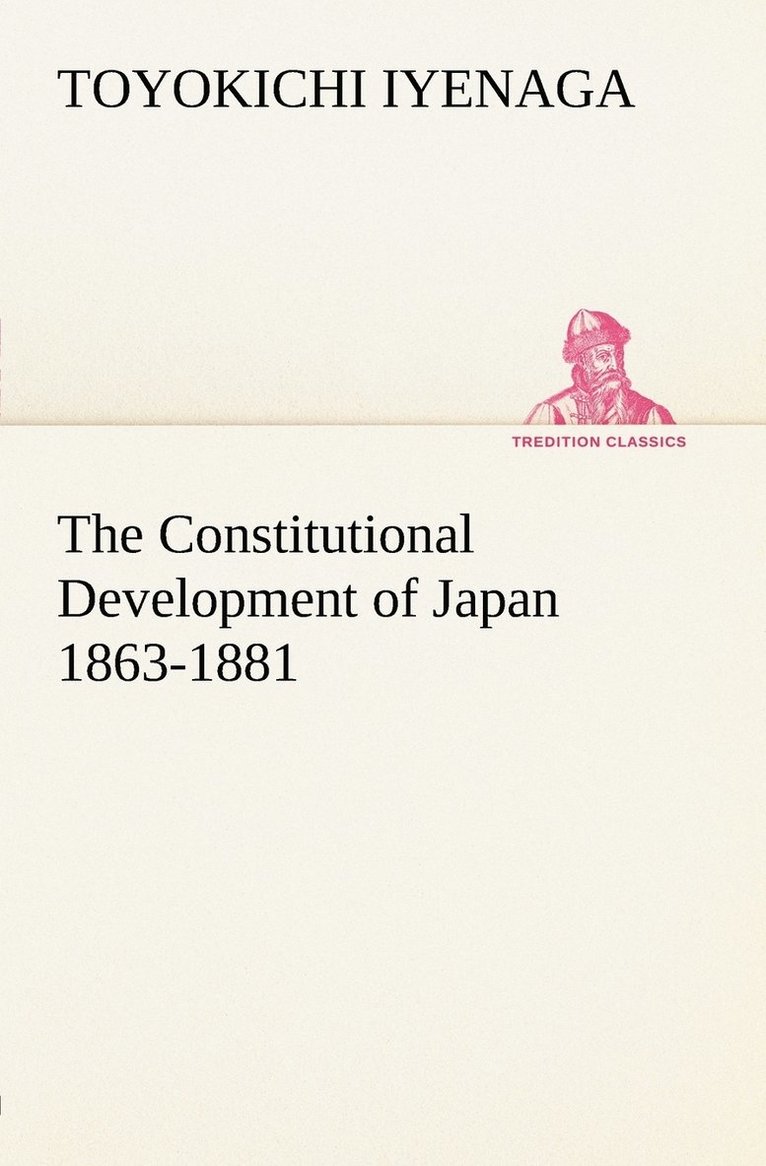 Toyokichi Iyenaga - Constitutional Development of Japan 1863-1881, Häftad