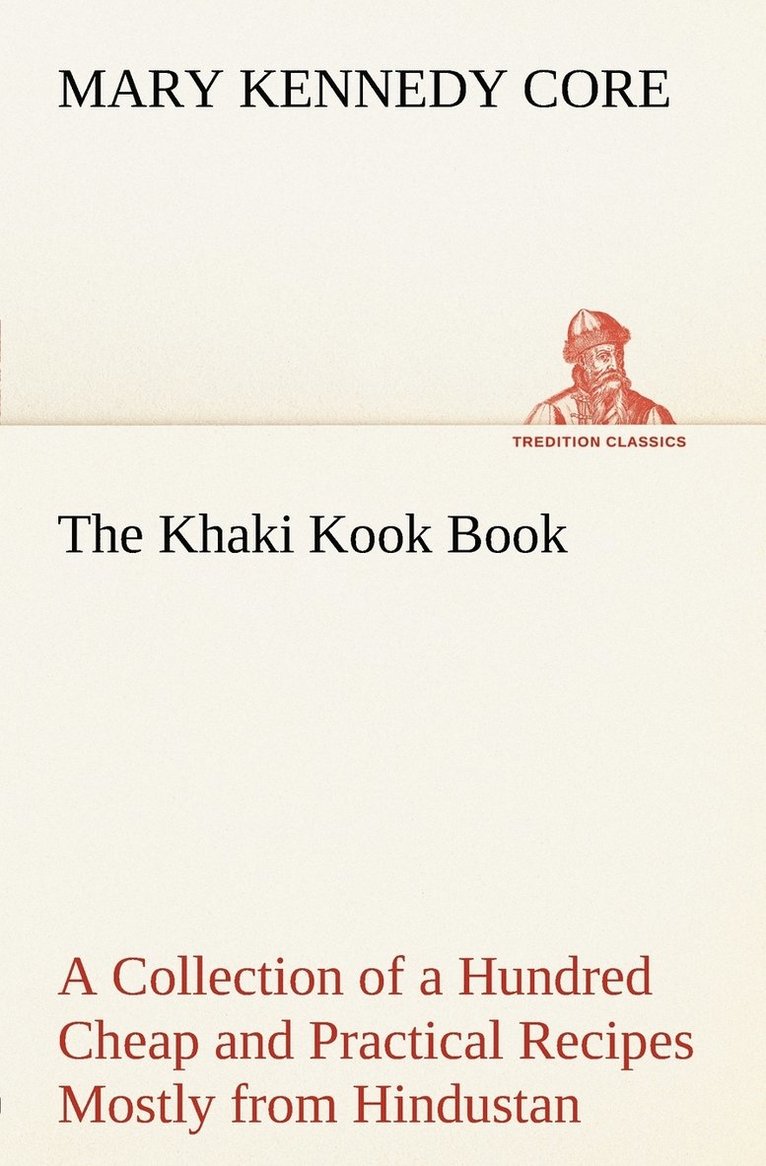 Mary Kennedy Core - Khaki Kook Book A Collection of a Hundred Cheap and Practical Recipes Mostly from Hindustan, Häftad. Tillgänglighet: Lägg i varukorg