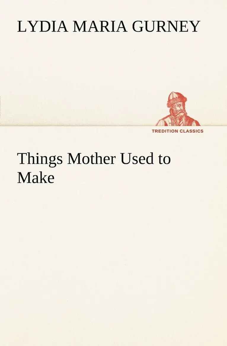 Lydia Maria Gurney - Things Mother Used to Make, Häftad. Tillgänglighet: Lägg i varukorg