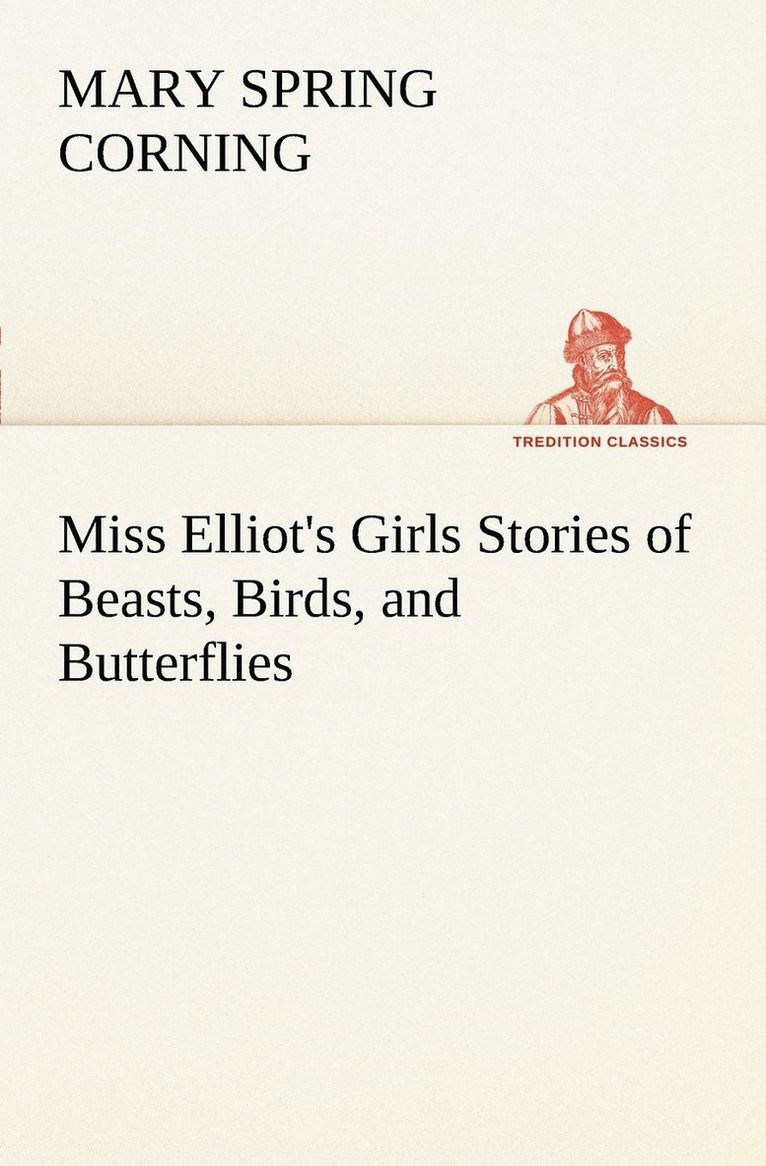 Mary Spring Corning - Miss Elliot's Girls Stories of Beasts, Birds, and Butterflies, Häftad. Tillgänglighet: Lägg i varukorg