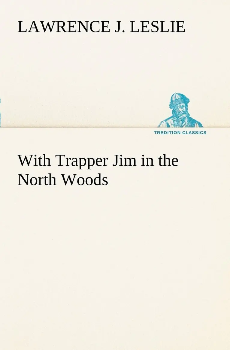 Lawrence J Leslie - With Trapper Jim in the North Woods, Häftad. Tillgänglighet: Lägg i varukorg