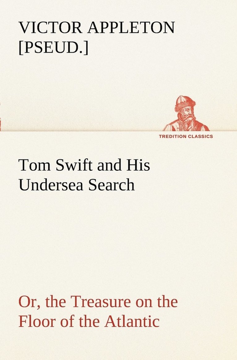 Tom Swift and His Undersea Search, or, the Treasure on the Floor of the Atlantic