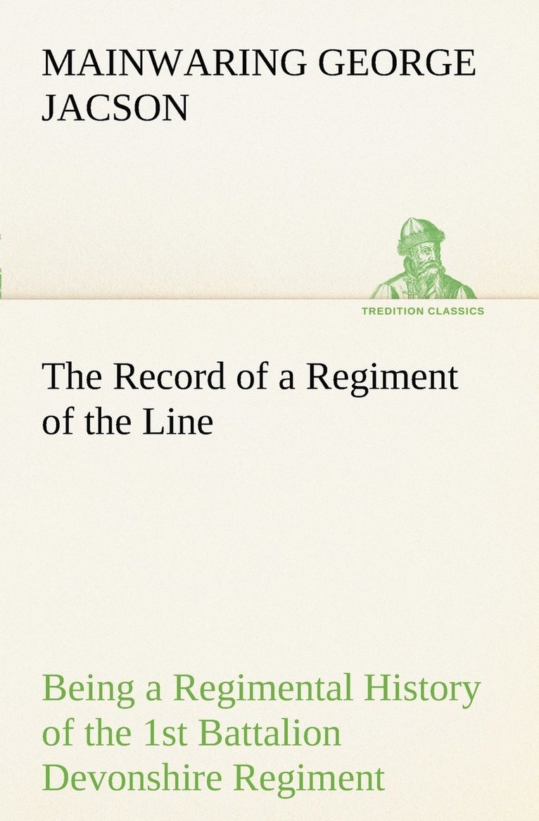 Record of a Regiment of the Line Being a Regimental History of the 1st Battalion Devonshire Regiment during the Boer War 1899-1902