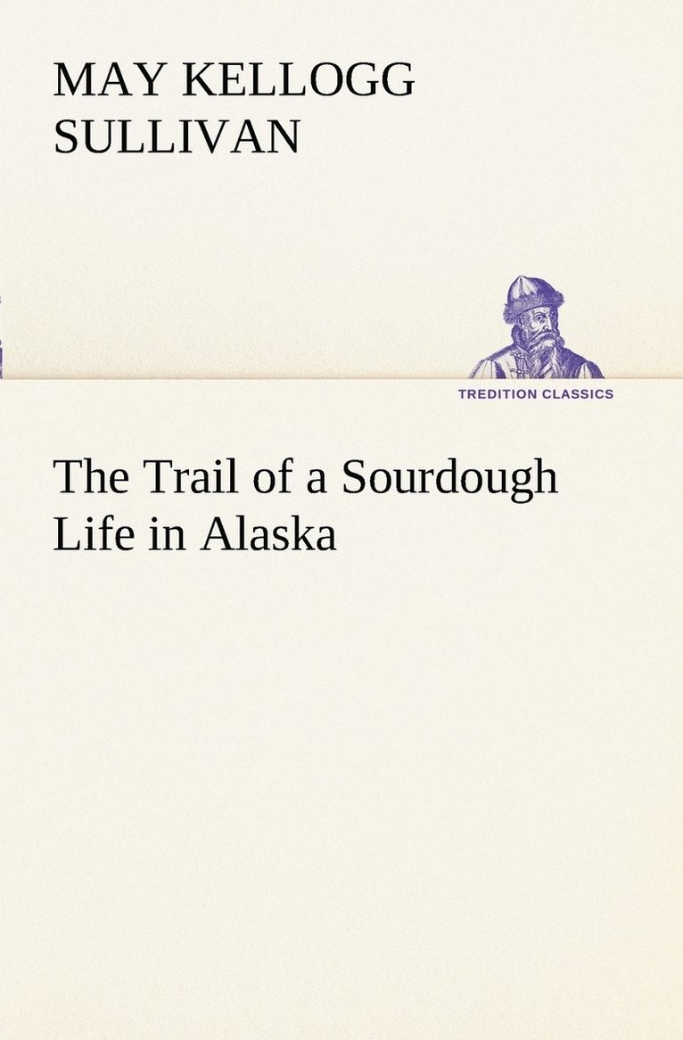 May Kellogg Sullivan - Trail of a Sourdough Life in Alaska, Häftad