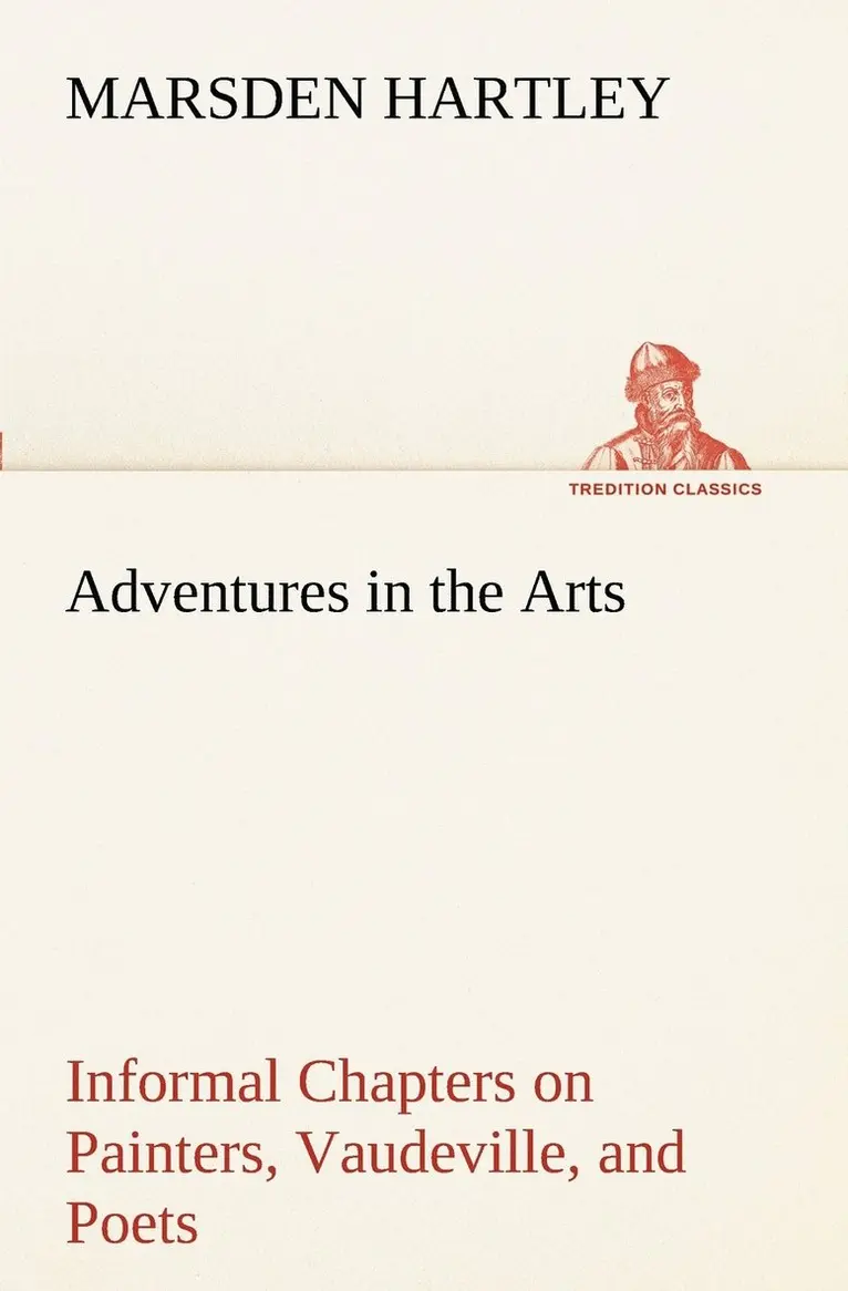 Marsden Hartley - Adventures in the Arts Informal Chapters on Painters, Vaudeville, and Poets, Häftad. Tillgänglighet: Lägg i varukorg