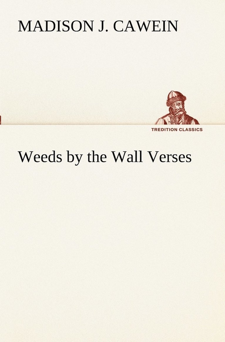 Madison J Cawein - Weeds by the Wall Verses, Häftad
