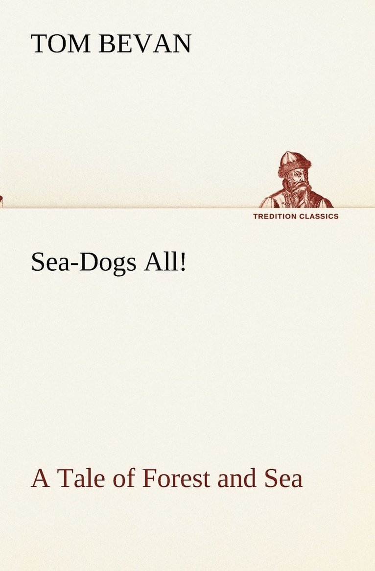 Tom Bevan - Sea-Dogs All! A Tale of Forest and Sea, Häftad