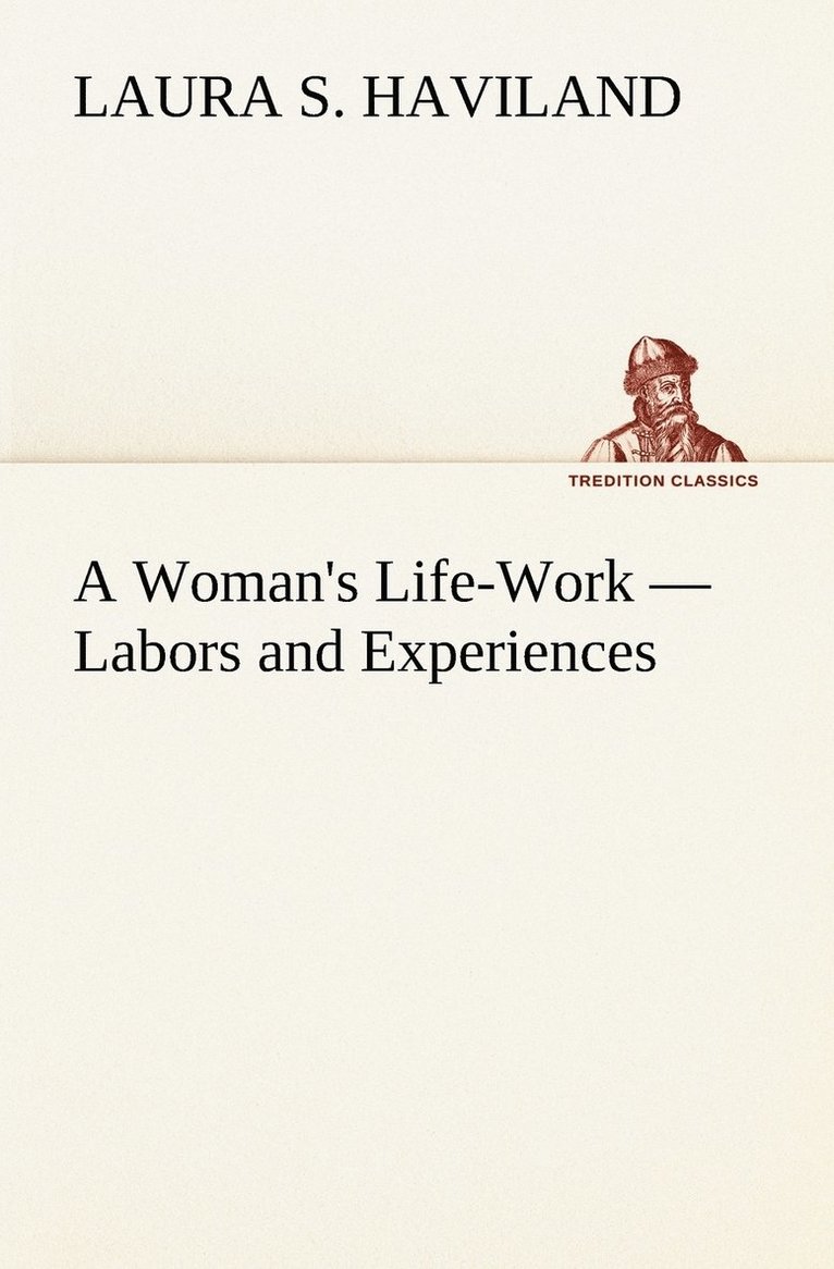 Laura S Haviland - Woman's Life-Work - Labors and Experiences, Häftad