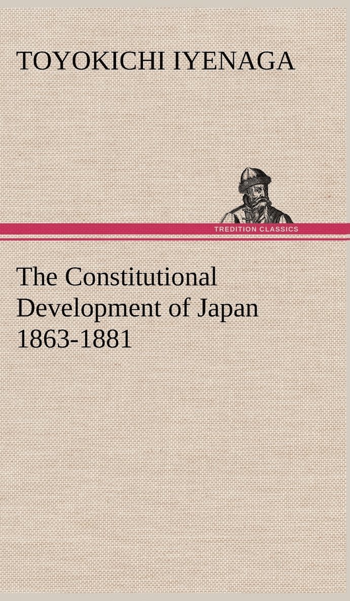 Toyokichi Iyenaga - Constitutional Development of Japan 1863-1881, Inbunden