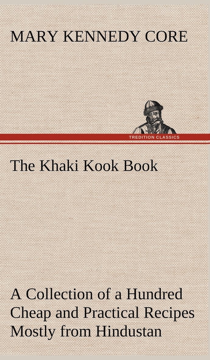 Mary Kennedy Core - Khaki Kook Book A Collection of a Hundred Cheap and Practical Recipes Mostly from Hindustan, Inbunden. Tillgänglighet: Lägg i varukorg