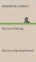 Art of Fencing The Use of the Small Sword