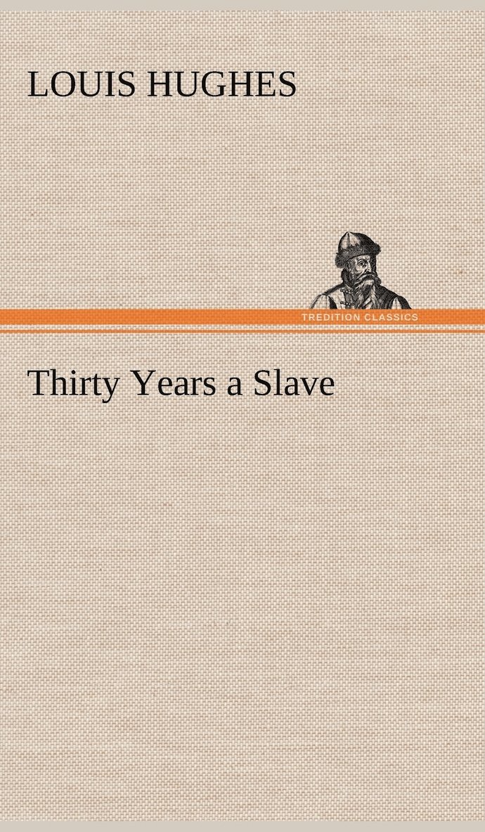 Louis Hughes - Thirty Years a Slave, Inbunden
