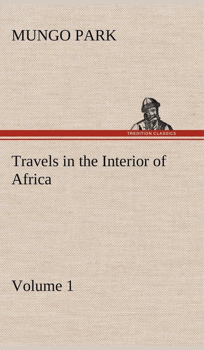 Mungo Park - Travels in the Interior of Africa - Volume 01, Inbunden