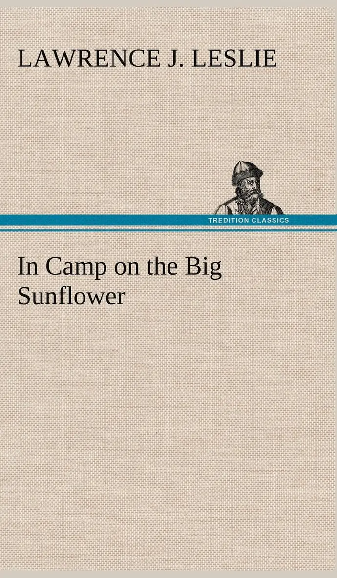 Lawrence J Leslie - In Camp on the Big Sunflower, Inbunden. Tillgänglighet: Lägg i varukorg