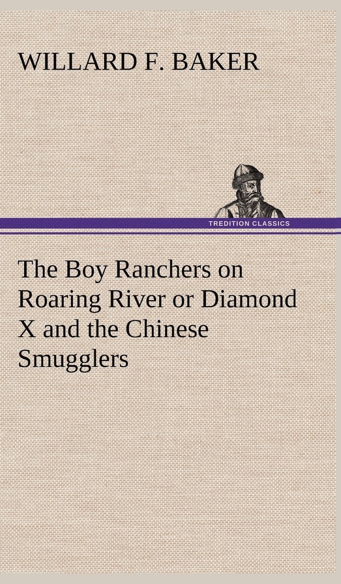 Willard F Baker - Boy Ranchers on Roaring River or Diamond X and the Chinese Smugglers, Inbunden