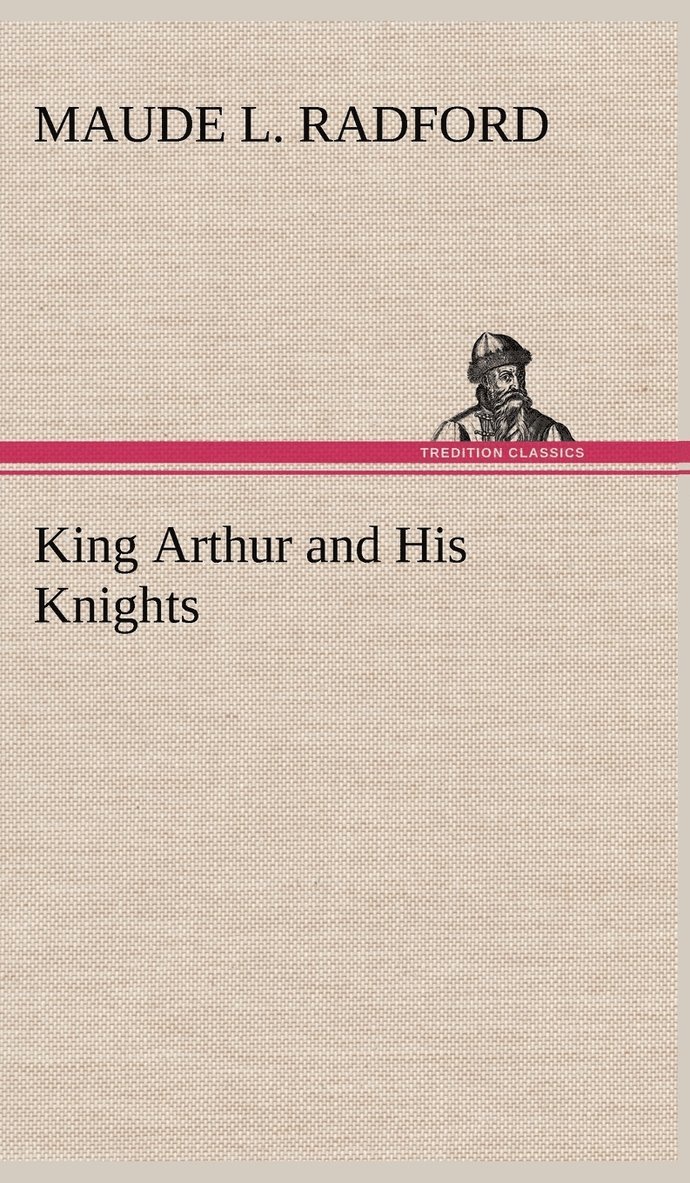 Maude L Radford - King Arthur and His Knights, Inbunden