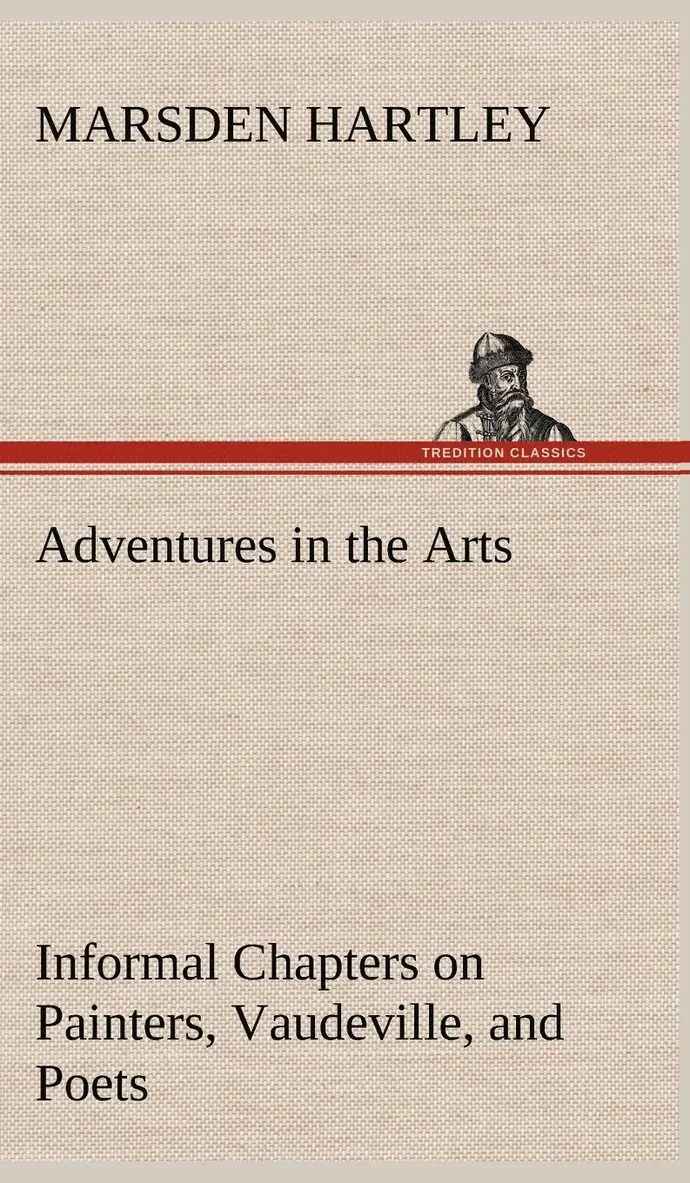 Marsden Hartley - Adventures in the Arts Informal Chapters on Painters, Vaudeville, and Poets, Inbunden. Tillgänglighet: Lägg i varukorg