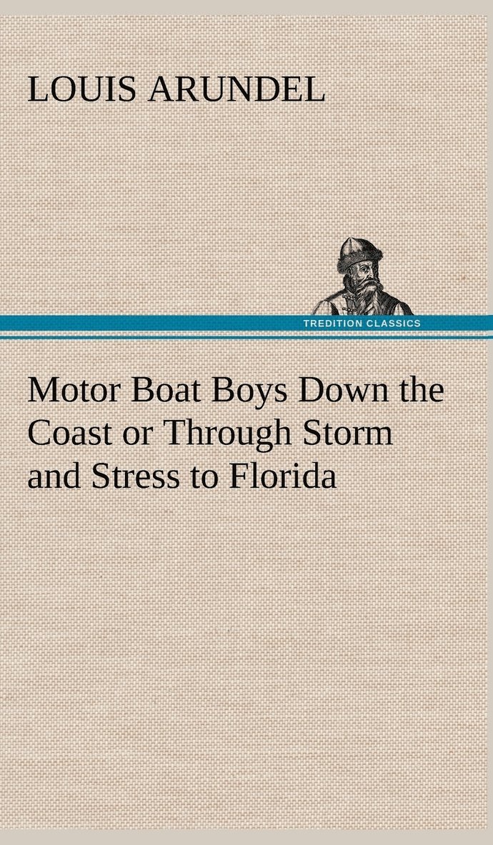 Louis Arundel - Motor Boat Boys Down the Coast or Through Storm and Stress to Florida, Inbunden. Tillgänglighet: Lägg i varukorg