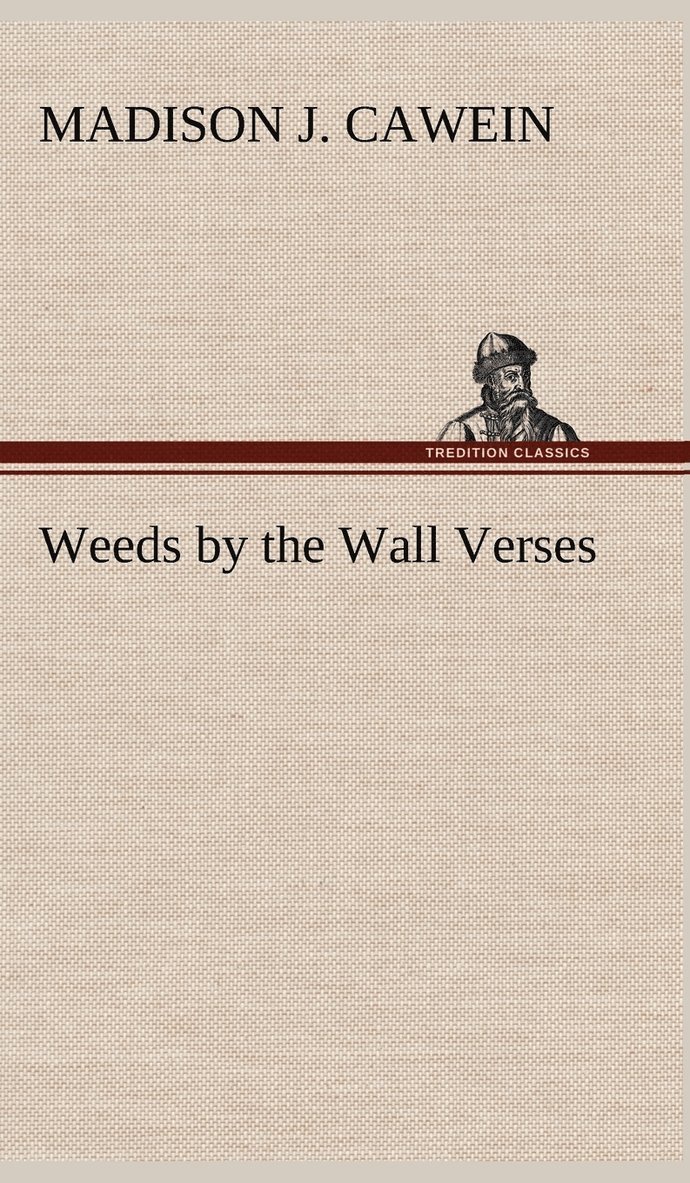 Madison J Cawein - Weeds by the Wall Verses, Inbunden