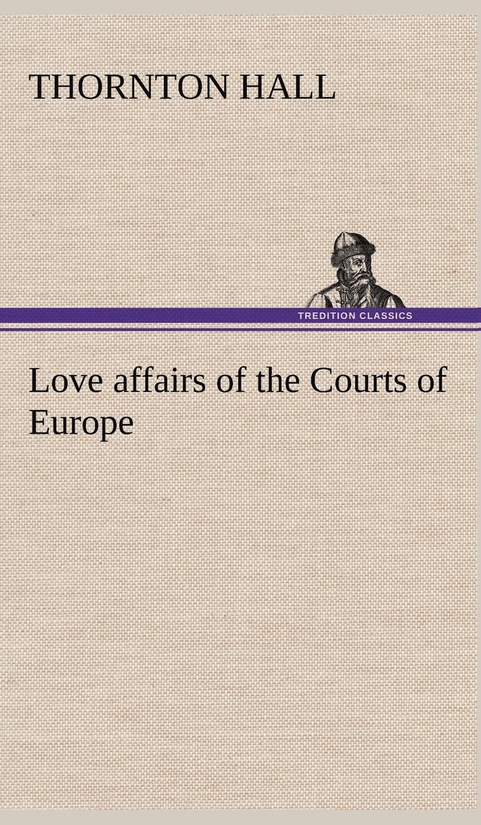 Thornton Hall - Love affairs of the Courts of Europe, Inbunden