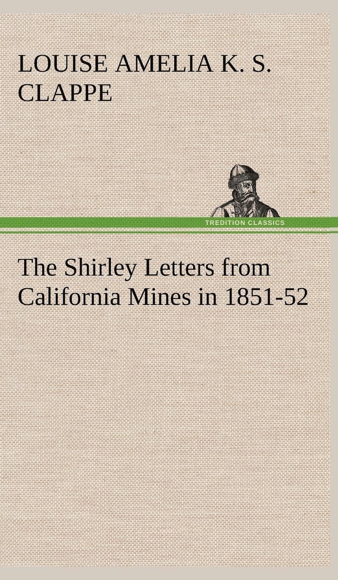 Louise Amelia Knapp Smith Clappe - Shirley Letters from California Mines in 1851-52, Inbunden