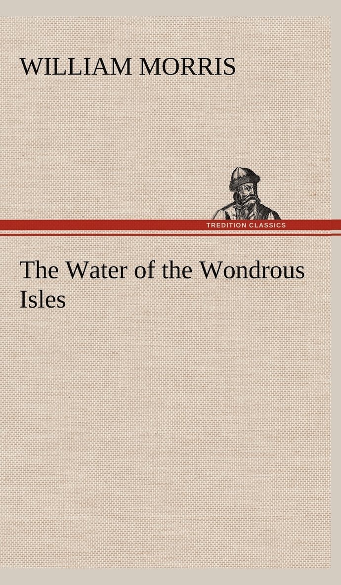 William Morris - Water of the Wondrous Isles, Inbunden