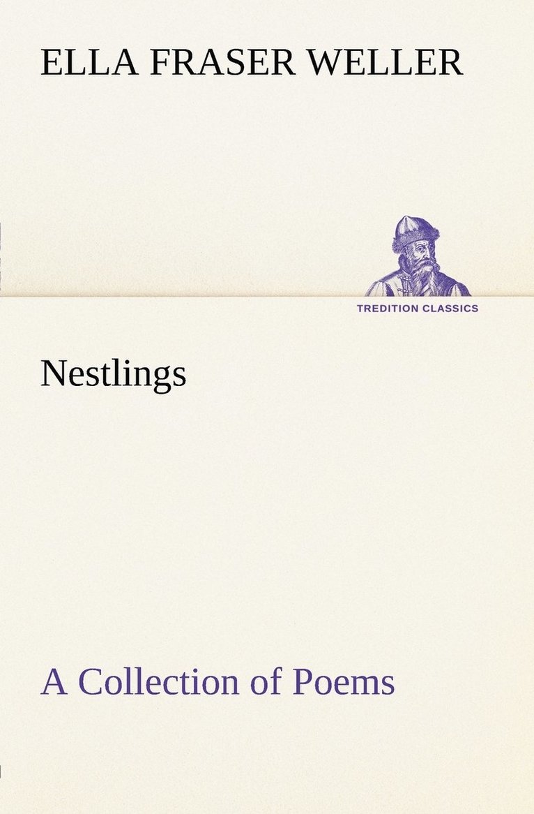 Ella Fraser Weller - Nestlings A Collection of Poems, Häftad. Tillgänglighet: Lägg i varukorg