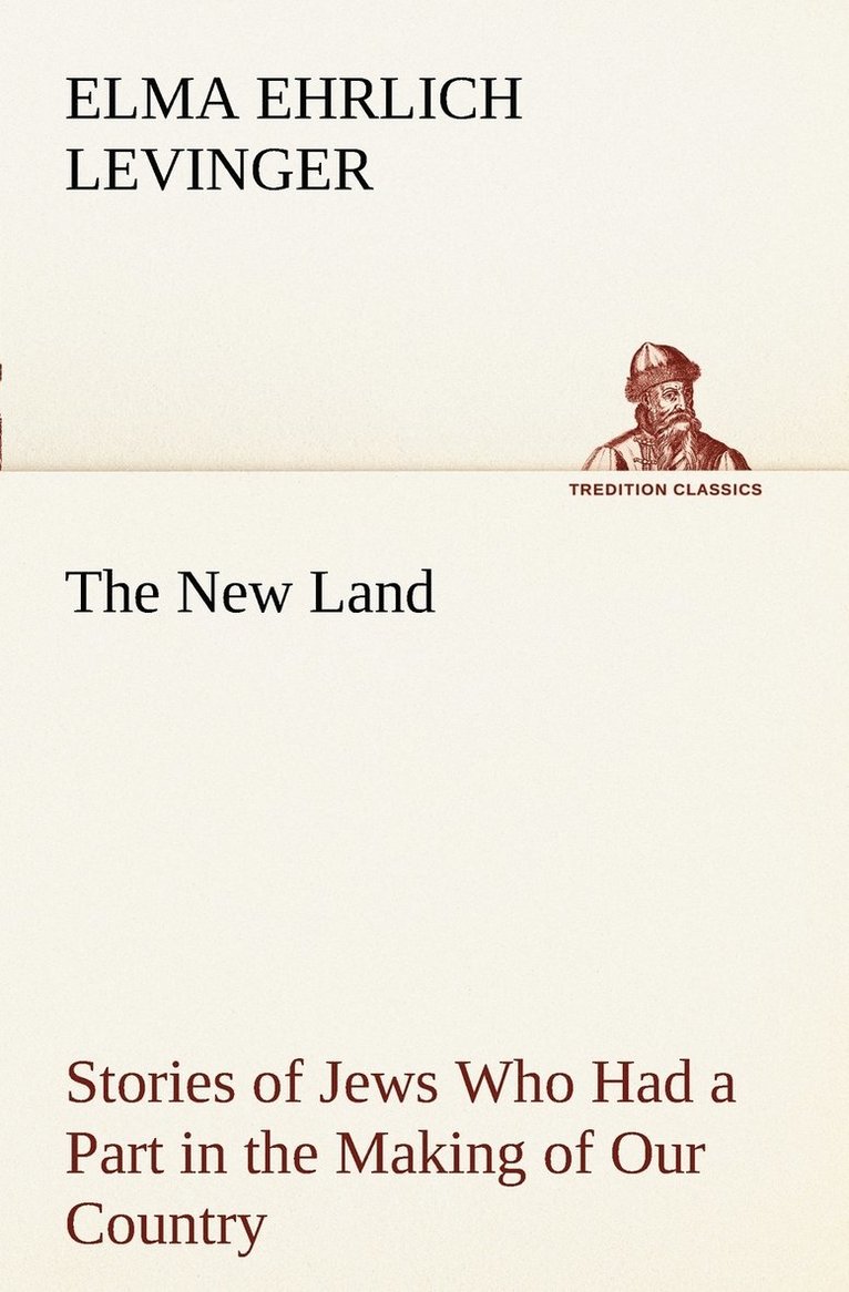 Elma Ehrlich Levinger - New Land Stories of Jews Who Had a Part in the Making of Our Country, Häftad