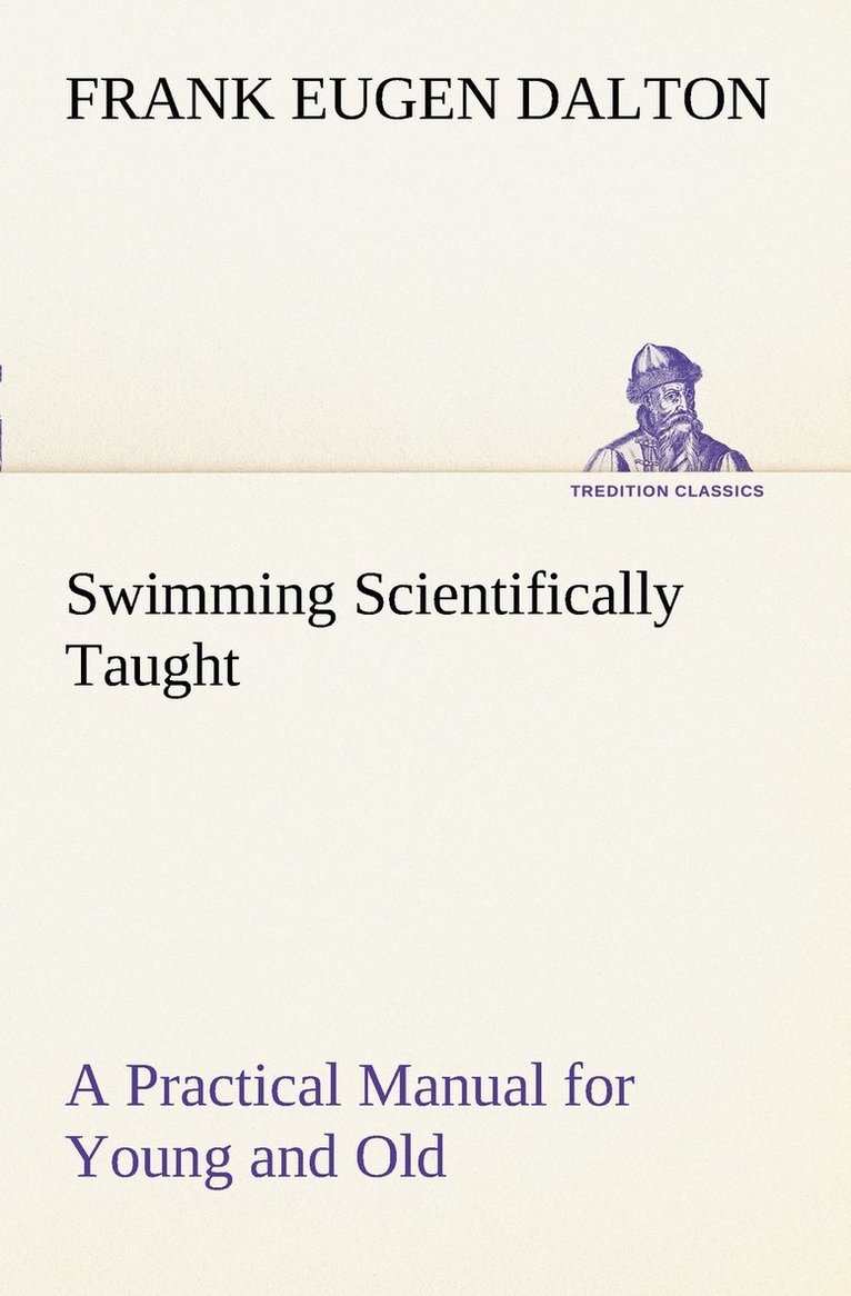 Frank Eugen Dalton - Swimming Scientifically Taught A Practical Manual for Young and Old, Häftad. Tillgänglighet: Lägg i varukorg