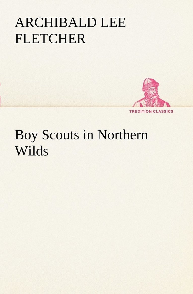 Archibald Lee Fletcher - Boy Scouts in Northern Wilds, Häftad. Tillgänglighet: Lägg i varukorg