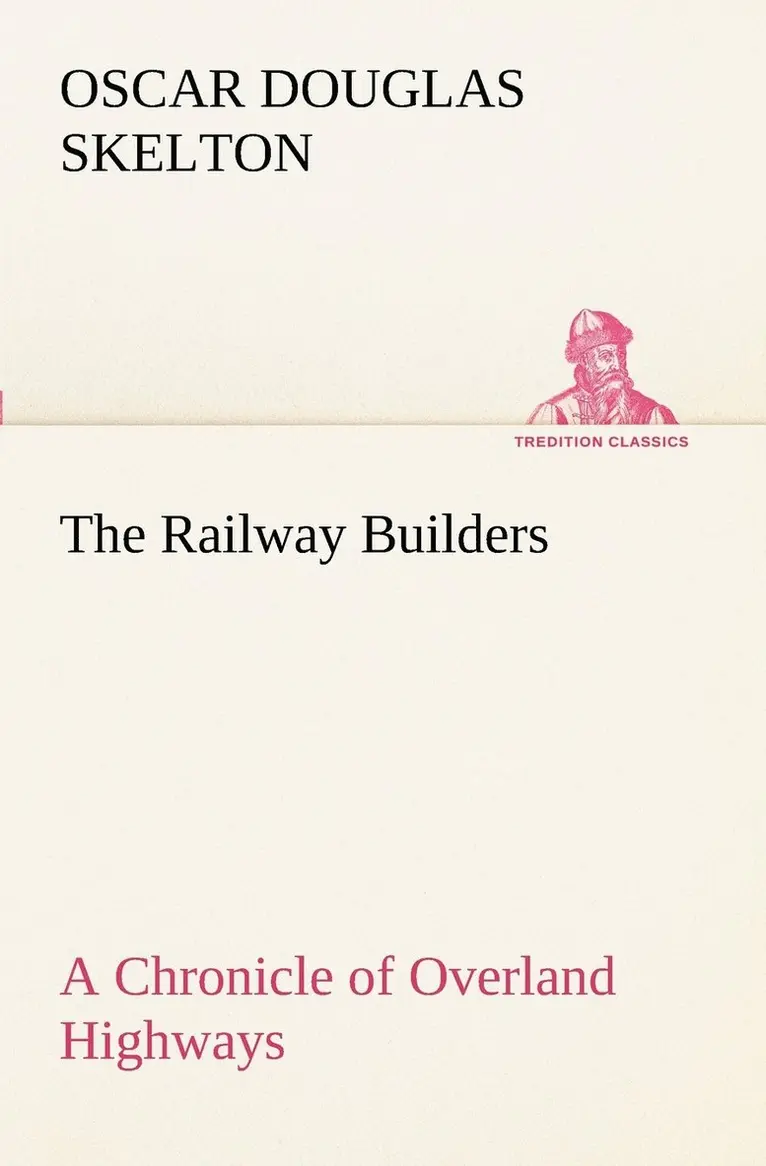 Oscar Douglas Skelton - Railway Builders A Chronicle of Overland Highways, Häftad. Tillgänglighet: Lägg i varukorg
