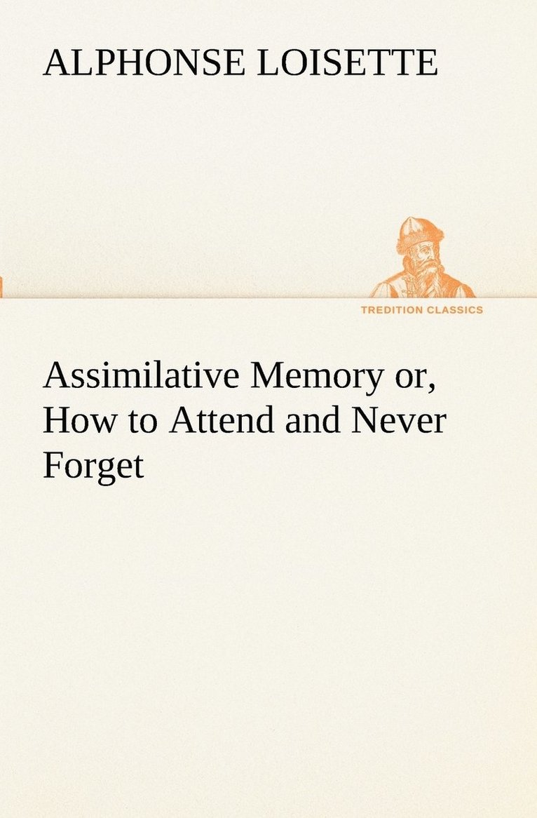 A (Alphonse) Loisette - Assimilative Memory or, How to Attend and Never Forget, Häftad. Tillgänglighet: Lägg i varukorg