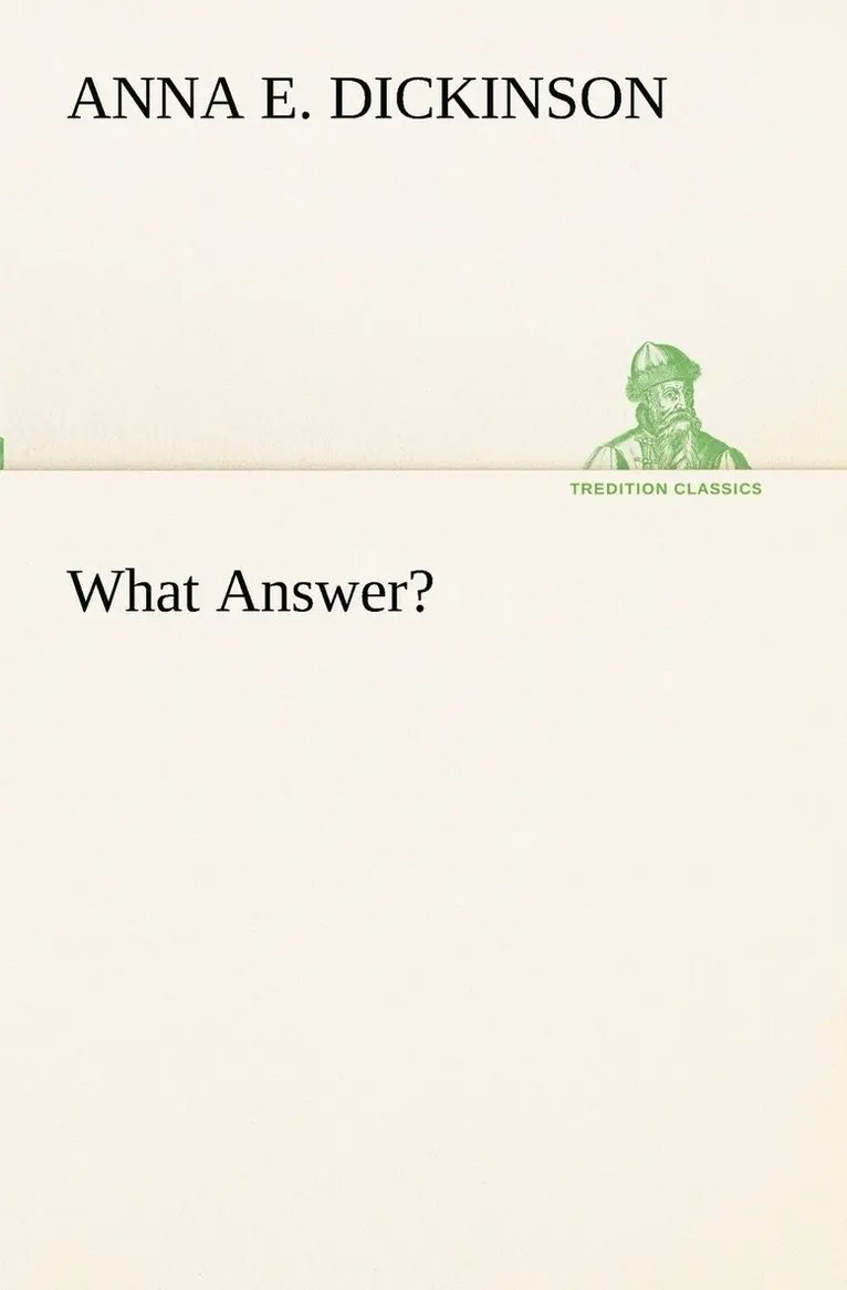 Anna E Dickinson - What Answer?, Häftad. Tillgänglighet: Lägg i varukorg