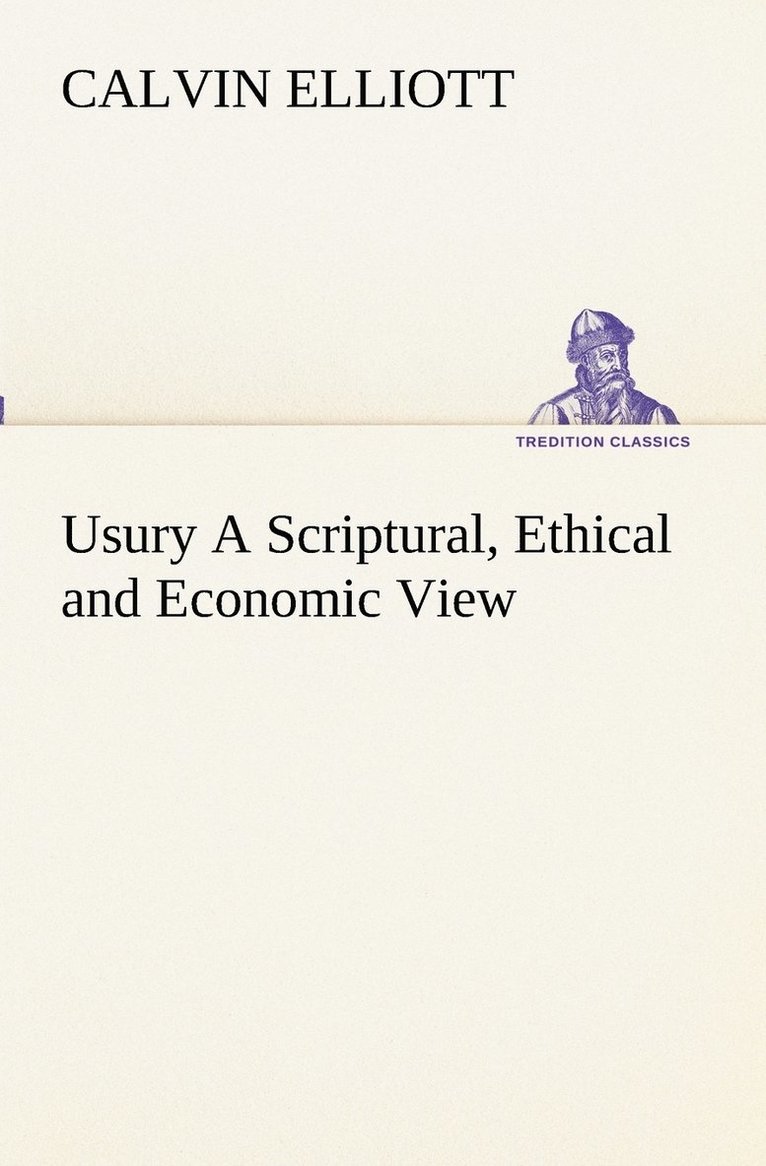 Calvin Elliott - Usury A Scriptural, Ethical and Economic View, Häftad. Tillgänglighet: Lägg i varukorg