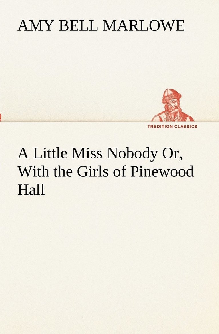 Amy Bell Marlowe - Little Miss Nobody Or, With the Girls of Pinewood Hall, Häftad. Tillgänglighet: Lägg i varukorg