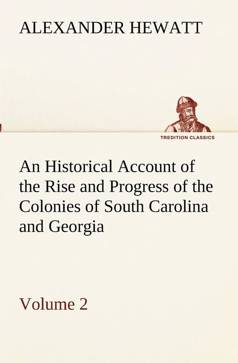 Alexander Hewatt - Historical Account of the Rise and Progress of the Colonies of South Carolina and Georgia, Volume 2, Häftad. Tillgänglighet: Lägg i varukorg
