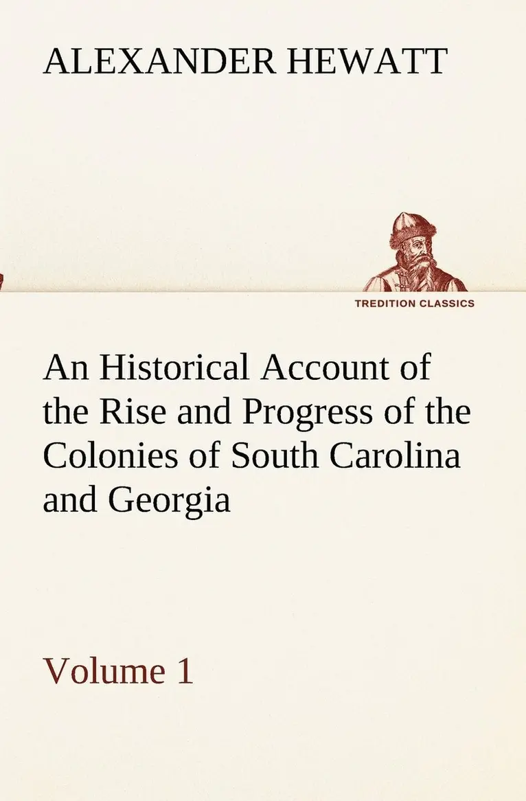Alexander Hewatt - Historical Account of the Rise and Progress of the Colonies of South Carolina and Georgia, Volume 1, Häftad. Tillgänglighet: Lägg i varukorg