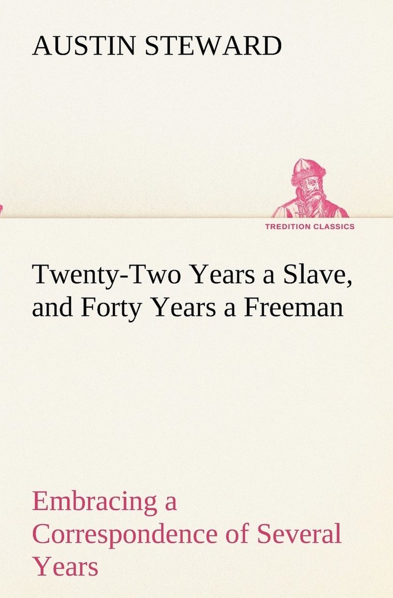 Austin Steward - Twenty-Two Years a Slave, and Forty Years a Freeman Embracing a Correspondence of Several Years, While President of Wilberforce Colony, London, Canada West, Häftad