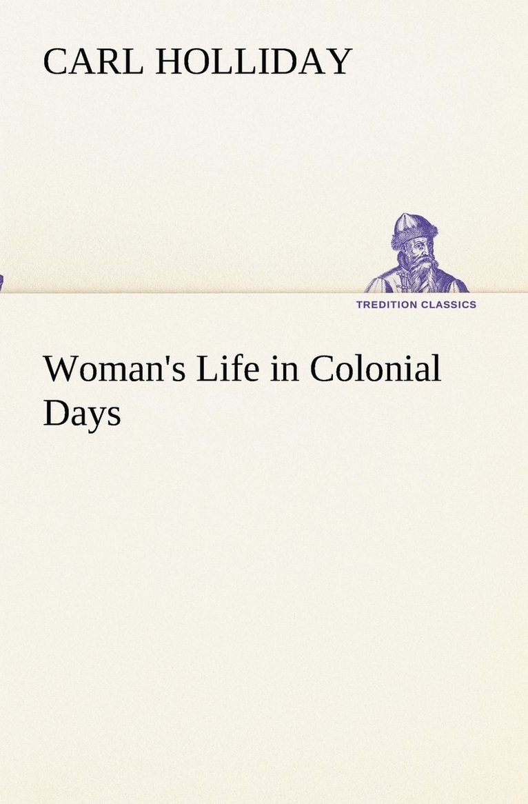 Carl Holliday - Woman's Life in Colonial Days, Häftad