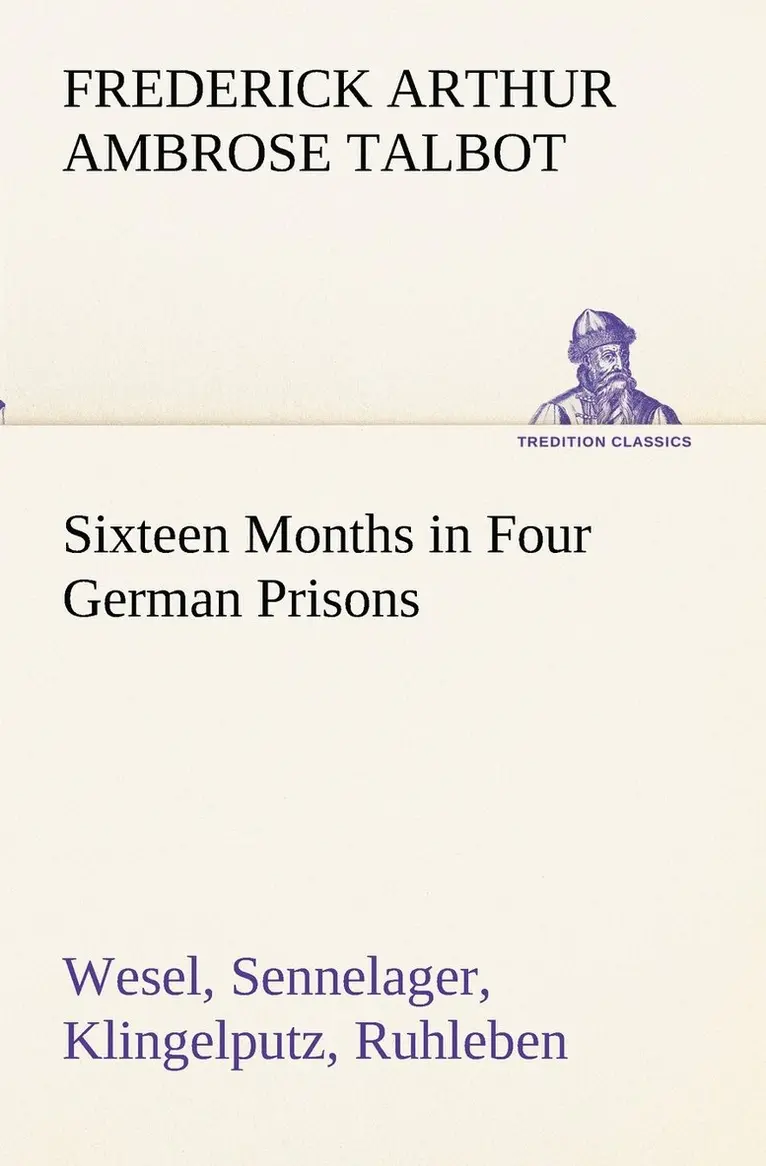 Frederick Arthur Ambrose Talbot - Sixteen Months in Four German Prisons Wesel, Sennelager, Klingelputz, Ruhleben, Häftad. Tillgänglighet: Lägg i varukorg