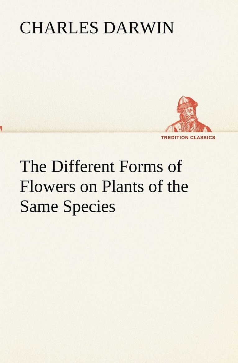 Charles Darwin - Different Forms of Flowers on Plants of the Same Species, Häftad
